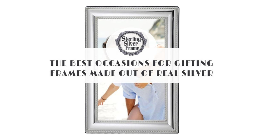 The Best Occasions for Gifting Frames Made Out of Real Silver