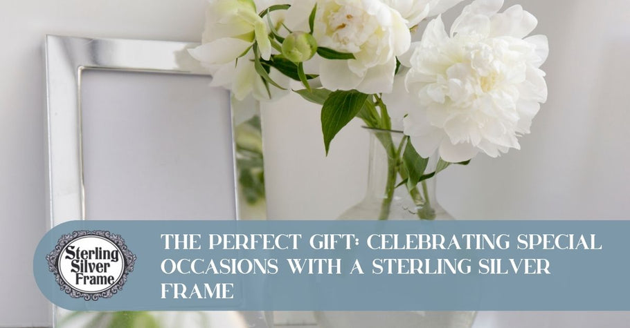 The Perfect Gift: Celebrating Special Occasions with a Sterling Silver Frame