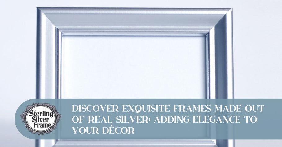 Discover Exquisite Frames Made Out of Real Silver: Adding Elegance to Your Décor
