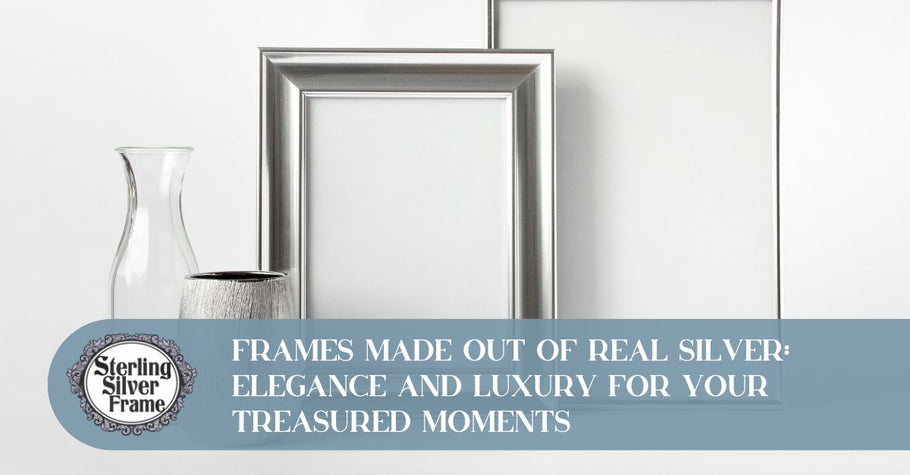Frames Made Out of Real Silver: Elegance and Luxury for Your Treasured Moments