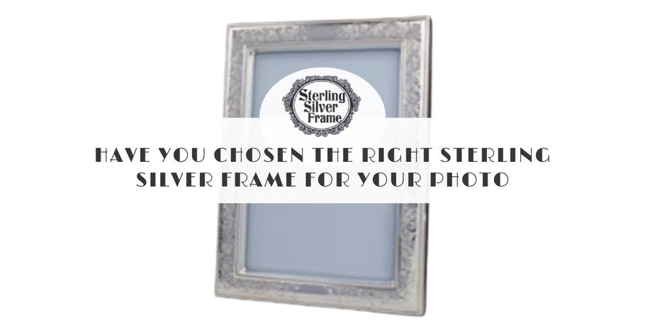 Have You Chosen the Right Sterling Silver Frame for Your Photo?