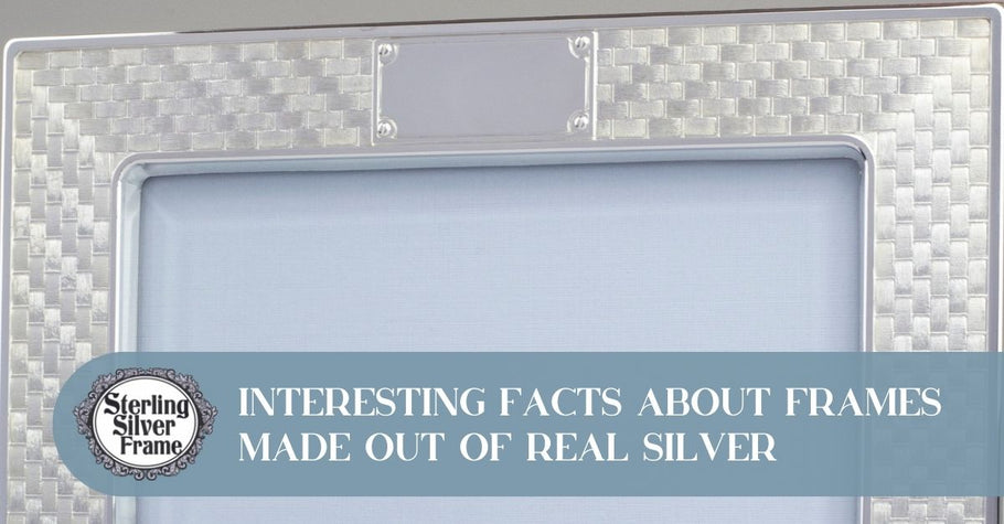 Interesting Facts About Frames Made Out of Real Silver
