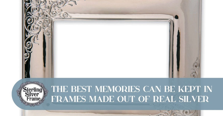 The Best Memories Can Be Kept in Frames Made Out of Real Silver