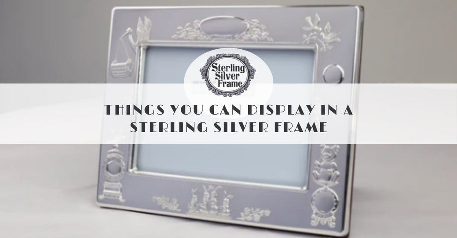 Things You Can Display in a Sterling Silver Frame